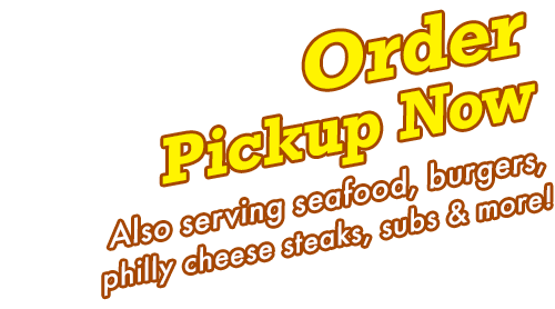 Order Pick up Also serving seafood, burgers, philly cheese steaks, subs and more!